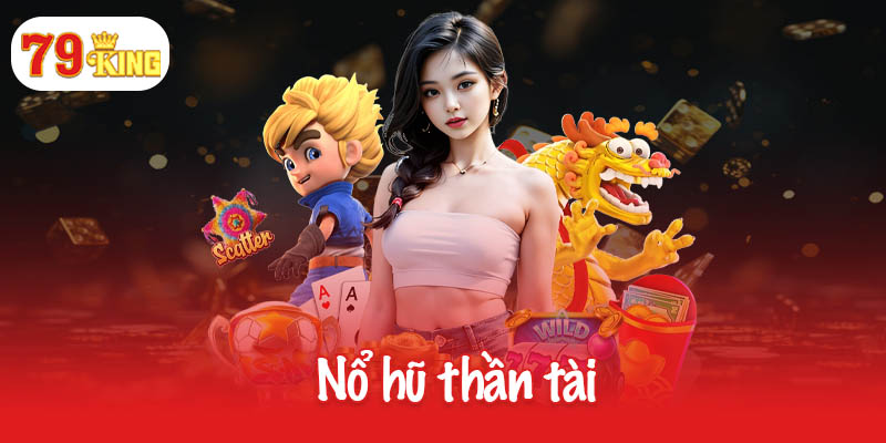 Nổ hũ thần tài - Trải nghiệm giải trí hấp dẫn cho game thủ 10 Nổ hũ thần tài